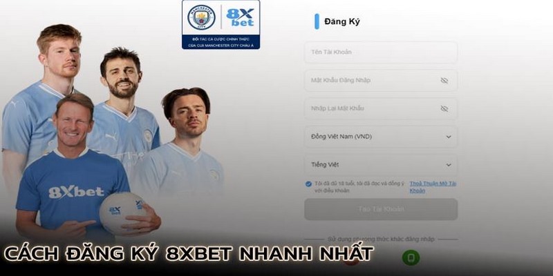 Đăng ký 8XBET nhanh gọn với quy trình 3 bước