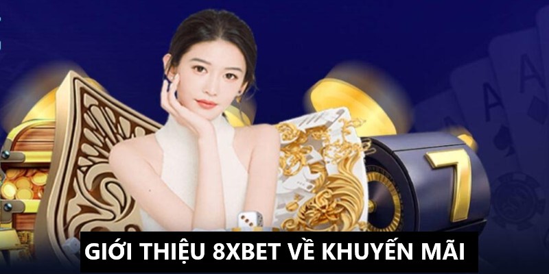 Giới thiệu về 8XBET với nhiều sự kiện khuyến mãi 