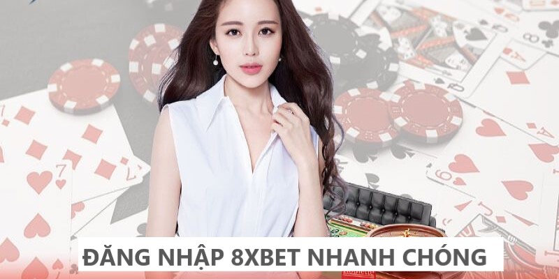 Những bước đăng nhập 8XBET nhanh gọn lẹ 