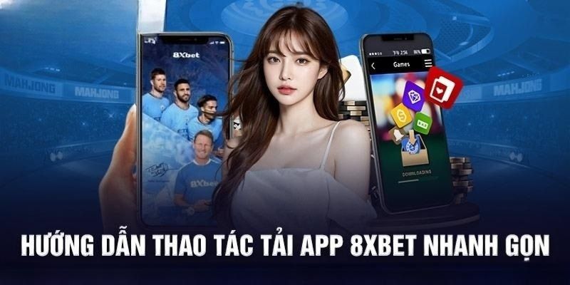 Hoàn tất quy trình tải app 8XBET về điện thoại 