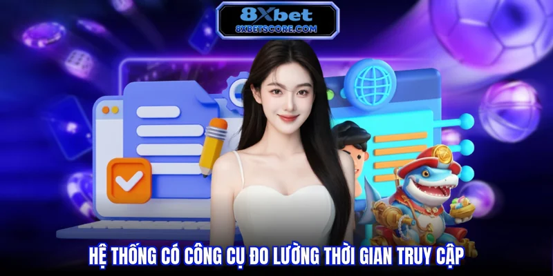 Hệ thống có công cụ đo lường thời gian truy cập